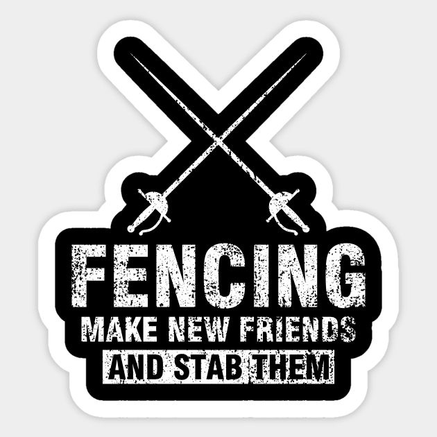 Funny Fencer Gift Tee Fencing Make New Friends And Stab Them Sticker by celeryprint